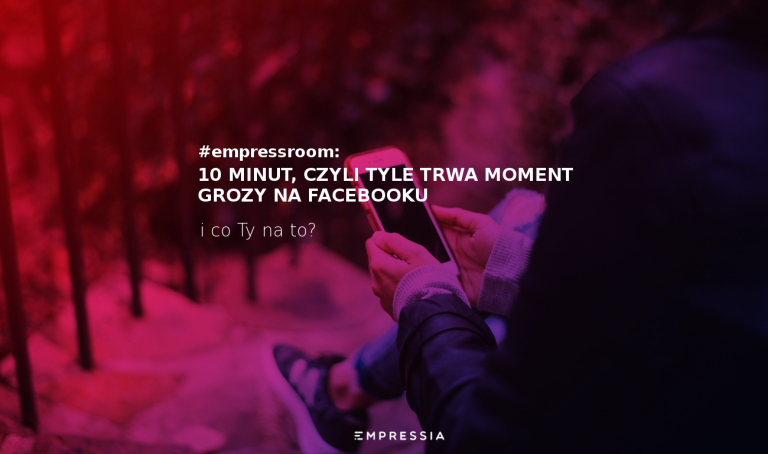 10 minut, czyli tyle trwa moment grozy na Facebooku