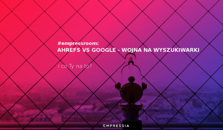 Ahrefs vs Google – wojna na wyszukiwarki